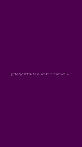 Tampilan Antarmuka Aplikasi Lgtoto App Daftar Akun Pro Slot Internasional - 4