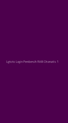 Tampilan Antarmuka Aplikasi Lgtoto Login Pembersih Ram Otomatis - 1