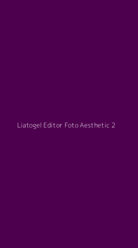 Tampilan Antarmuka Aplikasi Liatogel Editor Foto Aesthetic - 2