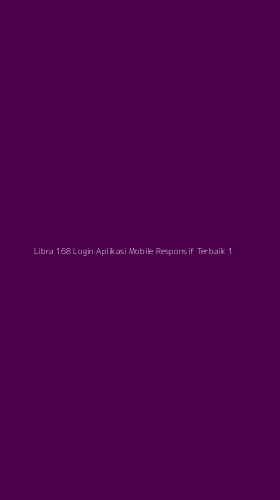 Tampilan Antarmuka Aplikasi Libra 168 Login Aplikasi Mobile Responsif Terbaik - 1