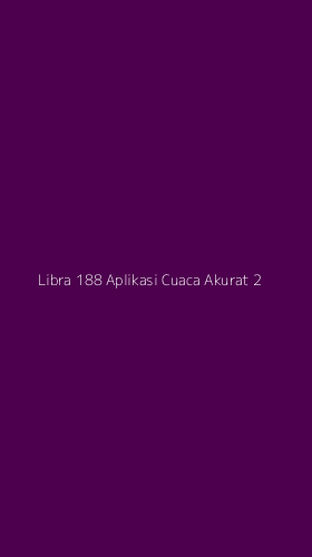 Tampilan Antarmuka Aplikasi Libra 188 Aplikasi Cuaca Akurat - 2