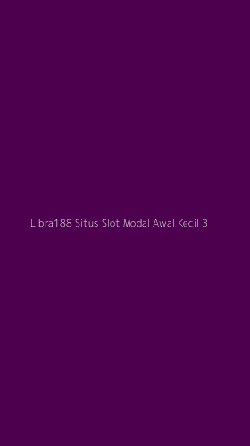 Tampilan Antarmuka Aplikasi Libra188 Situs Slot Modal Awal Kecil - 3