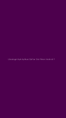 Tampilan Antarmuka Aplikasi Libratogel Apk Aplikasi Daftar Slot Resmi Android - 1