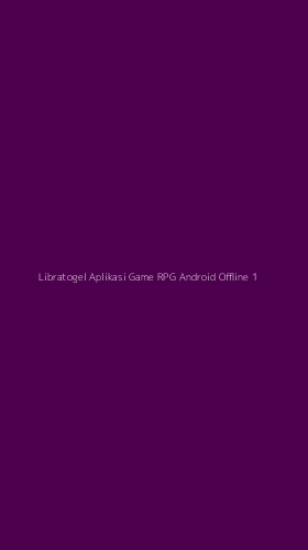 Tampilan Antarmuka Aplikasi Libratogel Aplikasi Game Rpg Android Offline - 1