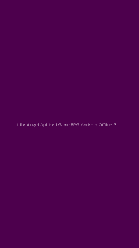 Tampilan Antarmuka Aplikasi Libratogel Aplikasi Game Rpg Android Offline - 3