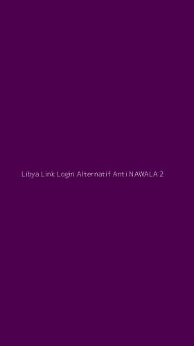 Tampilan Antarmuka Aplikasi Libya Link Login Alternatif Anti Nawala - 2