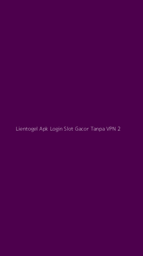 Tampilan Antarmuka Aplikasi Lientogel Apk Login Slot Gacor Tanpa Vpn - 2