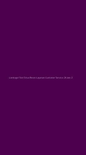 Tampilan Antarmuka Aplikasi Lientogel Slot Situs Resmi Layanan Customer Service 24jam - 2