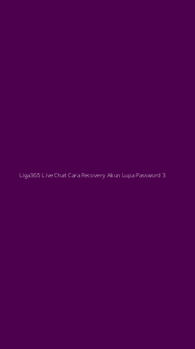 Tampilan Antarmuka Aplikasi Liga365 Live Chat Cara Recovery Akun Lupa Password - 3