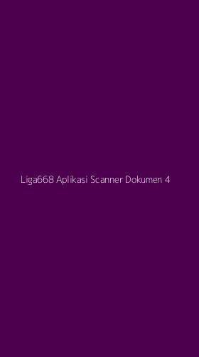 Tampilan Antarmuka Aplikasi Liga668 Aplikasi Scanner Dokumen - 4