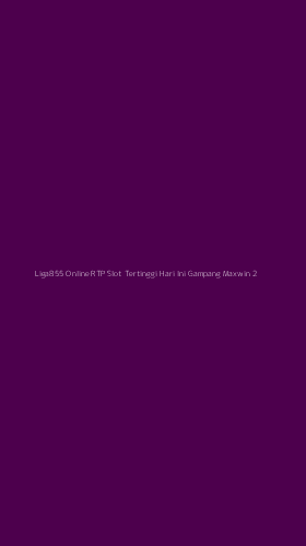 Tampilan Antarmuka Aplikasi Liga855 Online Rtp Slot Tertinggi Hari Ini Gampang Maxwin - 2