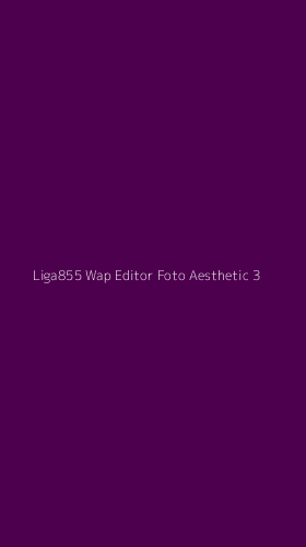 Tampilan Antarmuka Aplikasi Liga855 Wap Editor Foto Aesthetic - 3