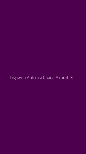 Tampilan Antarmuka Aplikasi Ligawon Aplikasi Cuaca Akurat - 3