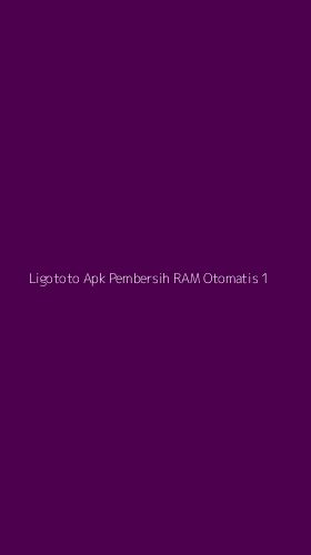 Tampilan Antarmuka Aplikasi Ligototo Apk Pembersih Ram Otomatis - 1