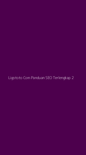 Tampilan Antarmuka Aplikasi Ligototo Com Panduan Seo Terlengkap - 2