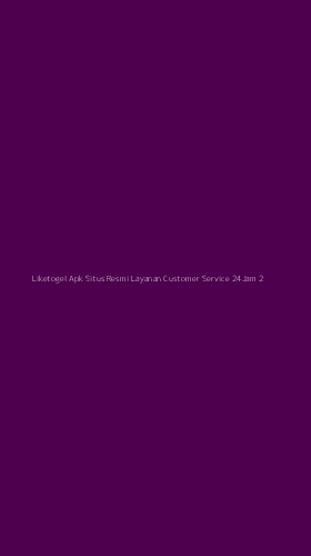 Tampilan Antarmuka Aplikasi Liketogel Apk Situs Resmi Layanan Customer Service 24jam - 2