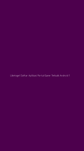 Tampilan Antarmuka Aplikasi Liketogel Daftar Aplikasi Portal Game Terbaik Android - 1