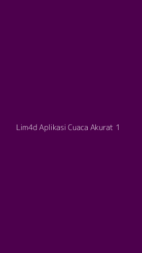 Tampilan Antarmuka Aplikasi Lim4d Aplikasi Cuaca Akurat - 1