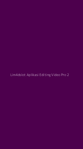 Tampilan Antarmuka Aplikasi Lim4dslot Aplikasi Editing Video Pro - 2