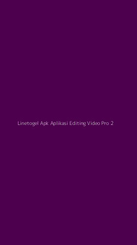 Tampilan Antarmuka Aplikasi Linetogel Apk Aplikasi Editing Video Pro - 2