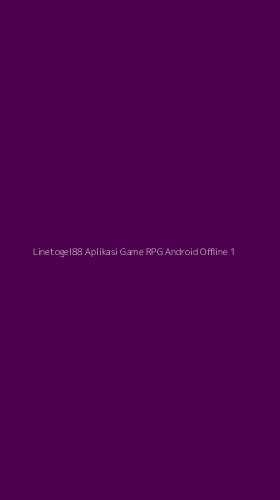 Tampilan Antarmuka Aplikasi Linetogel88 Aplikasi Game Rpg Android Offline - 1