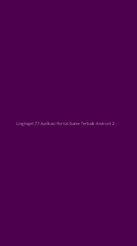 Tampilan Antarmuka Aplikasi Lingtogel 77 Aplikasi Portal Game Terbaik Android - 2