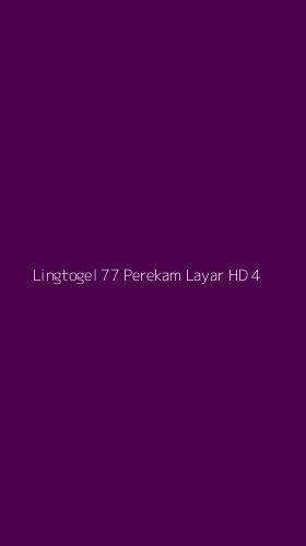 Tampilan Antarmuka Aplikasi Lingtogel 77 Perekam Layar Hd - 4