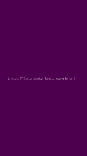 Tampilan Antarmuka Aplikasi Lingtoto77 Daftar Member Baru Langsung Bonus - 1