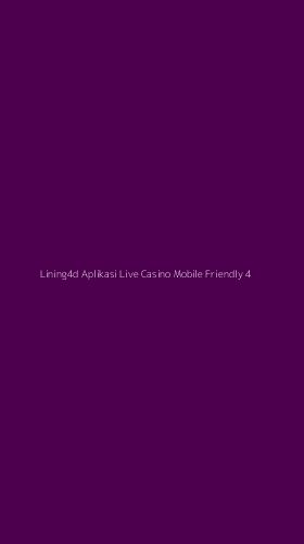 Tampilan Antarmuka Aplikasi Lining4d Aplikasi Live Casino Mobile Friendly - 4