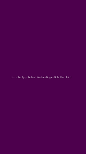Tampilan Antarmuka Aplikasi Linitoto App Jadwal Pertandingan Bola Hari Ini - 3