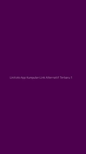 Tampilan Antarmuka Aplikasi Linitoto App Kumpulan Link Alternatif Terbaru - 1