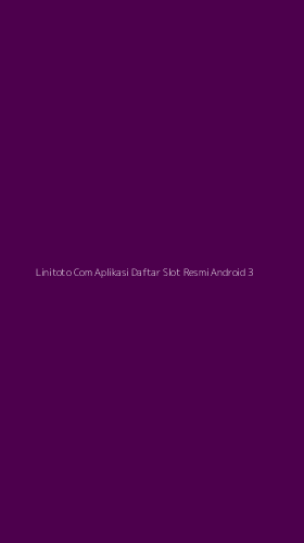 Tampilan Antarmuka Aplikasi Linitoto Com Aplikasi Daftar Slot Resmi Android - 3