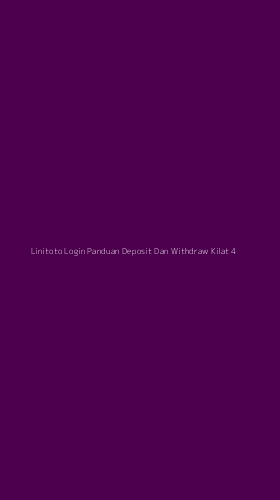 Tampilan Antarmuka Aplikasi Linitoto Login Panduan Deposit Dan Withdraw Kilat - 4