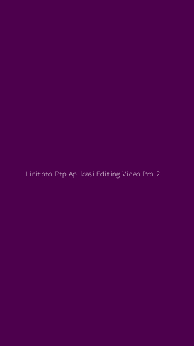 Tampilan Antarmuka Aplikasi Linitoto Rtp Aplikasi Editing Video Pro - 2