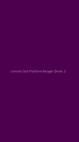 Tampilan Antarmuka Aplikasi Linitoto Slot Platform Belajar Online - 2