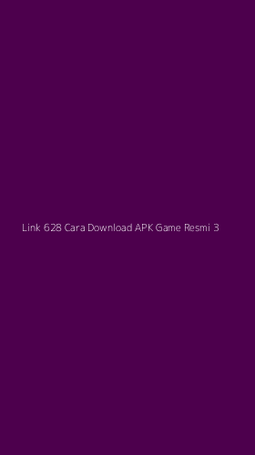 Tampilan Antarmuka Aplikasi Link 628 Cara Download Apk Game Resmi - 3