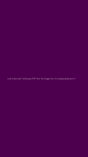 Tampilan Antarmuka Aplikasi Link Alternatif Alfatogel Rtp Slot Tertinggi Hari Ini Gampang Maxwin - 1