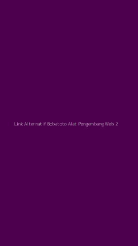 Tampilan Antarmuka Aplikasi Link Alternatif Bobatoto Alat Pengembang Web - 2