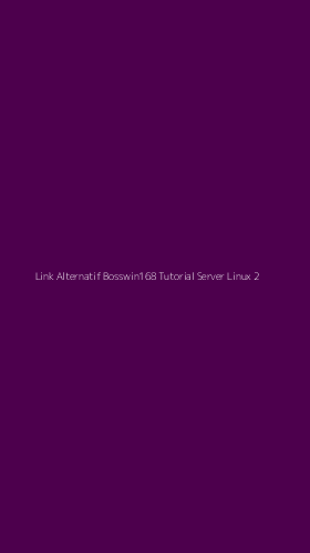 Tampilan Antarmuka Aplikasi Link Alternatif Bosswin168 Tutorial Server Linux - 2