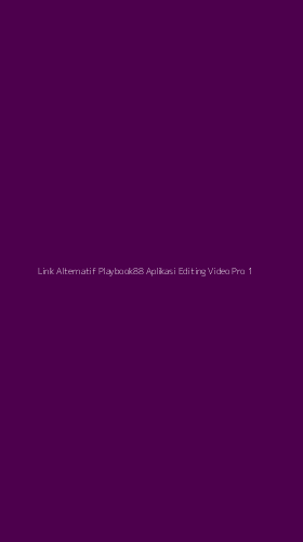 Tampilan Antarmuka Aplikasi Link Alternatif Playbook88 Aplikasi Editing Video Pro - 1