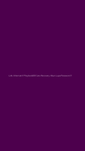 Tampilan Antarmuka Aplikasi Link Alternatif Playbook88 Cara Recovery Akun Lupa Password - 1
