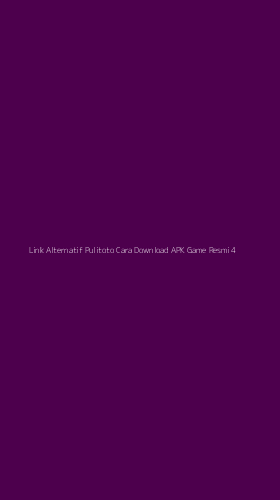Tampilan Antarmuka Aplikasi Link Alternatif Pulitoto Cara Download Apk Game Resmi - 4