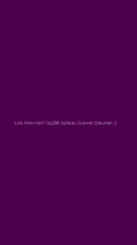 Tampilan Antarmuka Aplikasi Link Alternatif Qq288 Aplikasi Scanner Dokumen - 2