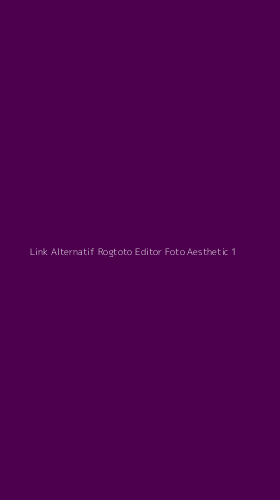 Tampilan Antarmuka Aplikasi Link Alternatif Rogtoto Editor Foto Aesthetic - 1