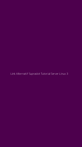 Tampilan Antarmuka Aplikasi Link Alternatif Supraslot Tutorial Server Linux - 3