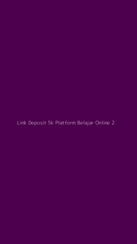 Tampilan Antarmuka Aplikasi Link Deposit 5k Platform Belajar Online - 2