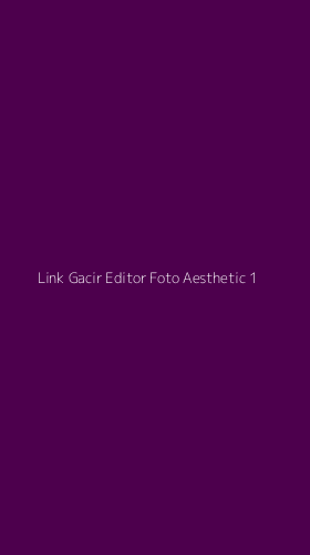 Tampilan Antarmuka Aplikasi Link Gacir Editor Foto Aesthetic - 1