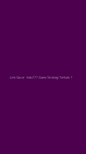 Tampilan Antarmuka Aplikasi Link Gacor Indo777 Game Strategi Terbaik - 1