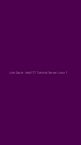 Tampilan Antarmuka Aplikasi Link Gacor Indo777 Tutorial Server Linux - 1