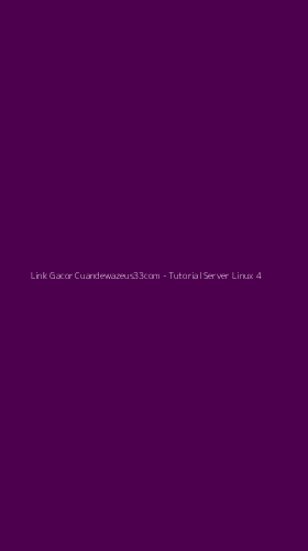 Tampilan Antarmuka Aplikasi Link Gacor Cuandewazeus33com - Tutorial Server Linux - 4